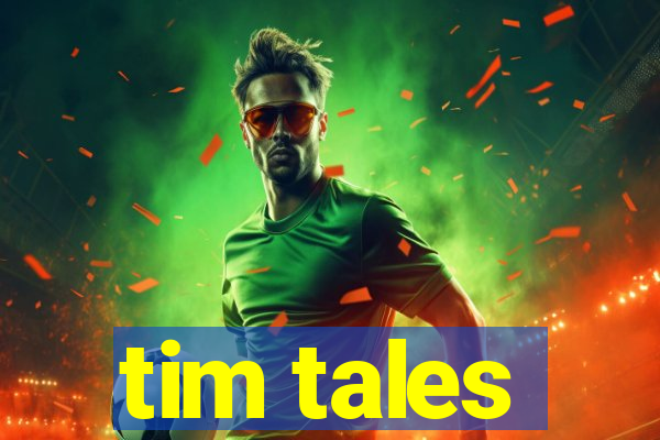 tim tales